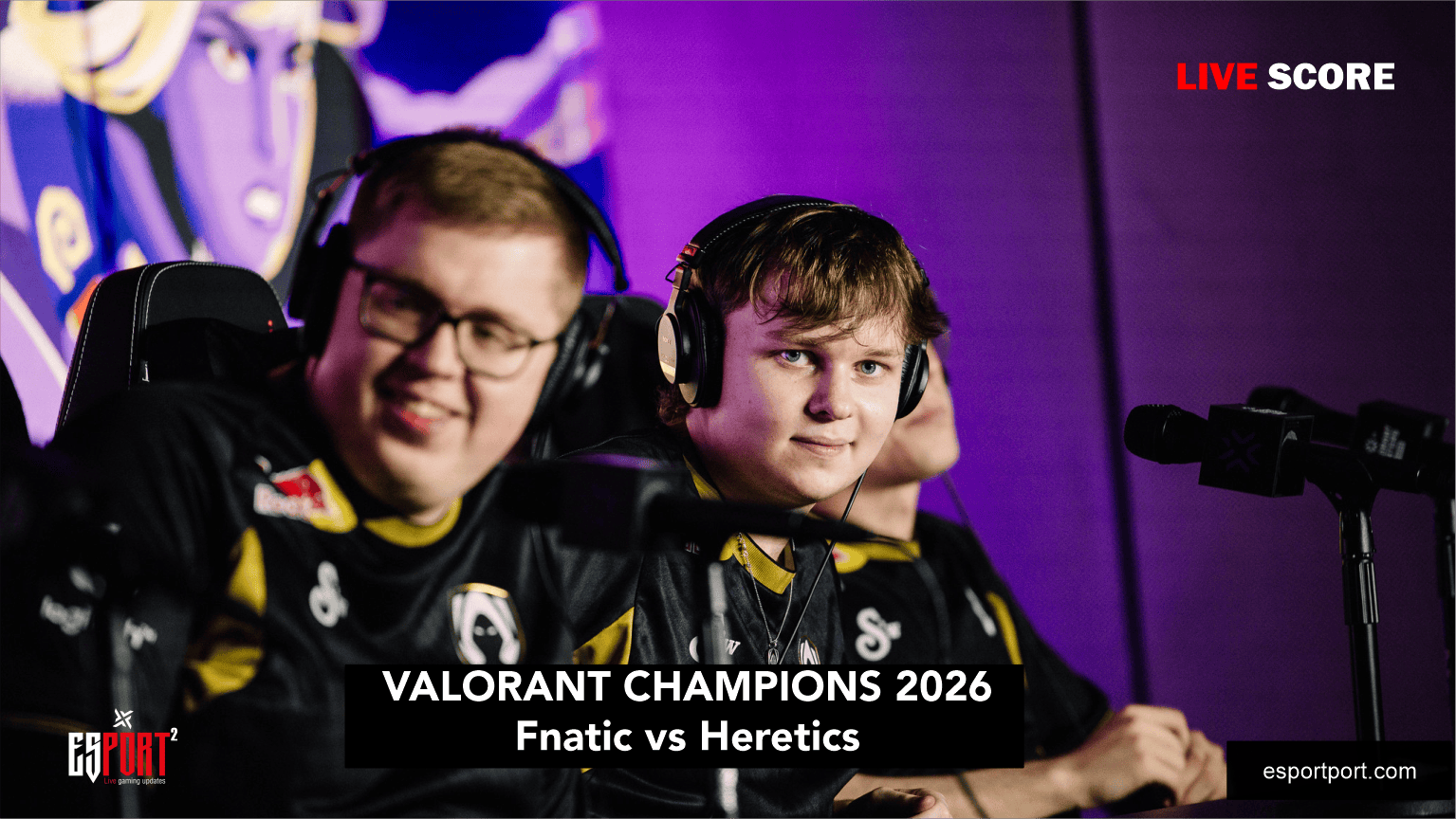 Valorant Champions 2026 Live Score: Fnatic vs Heretics