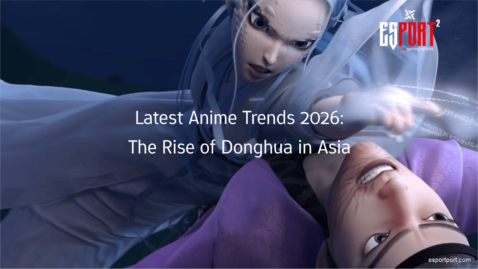 Latest Anime Trends 2026: The Rise of Donghua in Asia