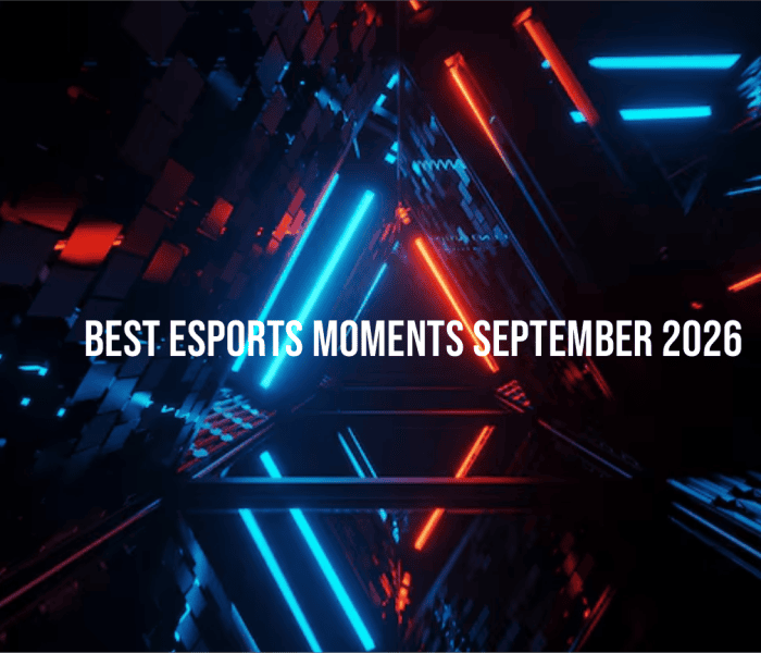 Best Esports Moments September 2026 Week 1 Highlights Recap