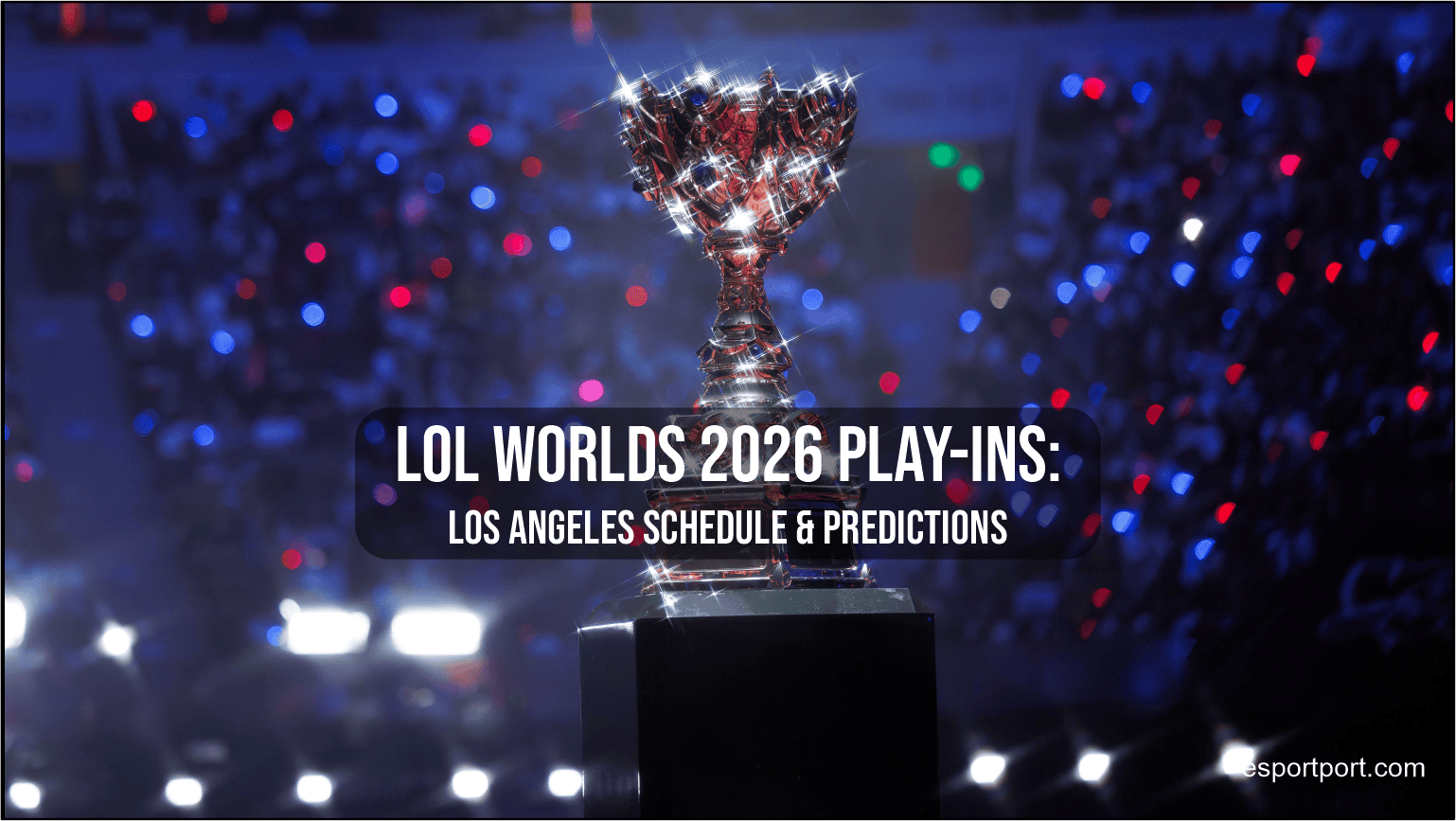 LoL Worlds 2026 Play-Ins: Los Angeles Schedule & Predictions