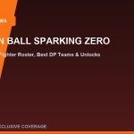 Dragon Ball: Sparking! ZERO Full Roster Breakdown, Best DP Team Comps & Secret Character Unlocks